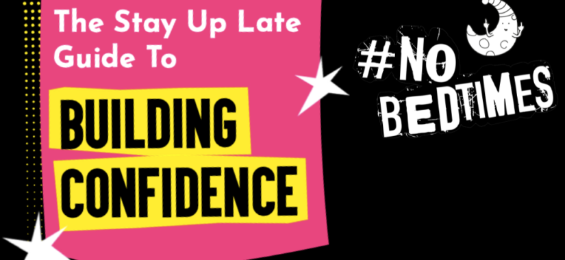 The Stay Up Late Guide to Building Confidence in a pink speech bubble on a black background with white stars. Next to it is a #NoBedtimes logo!