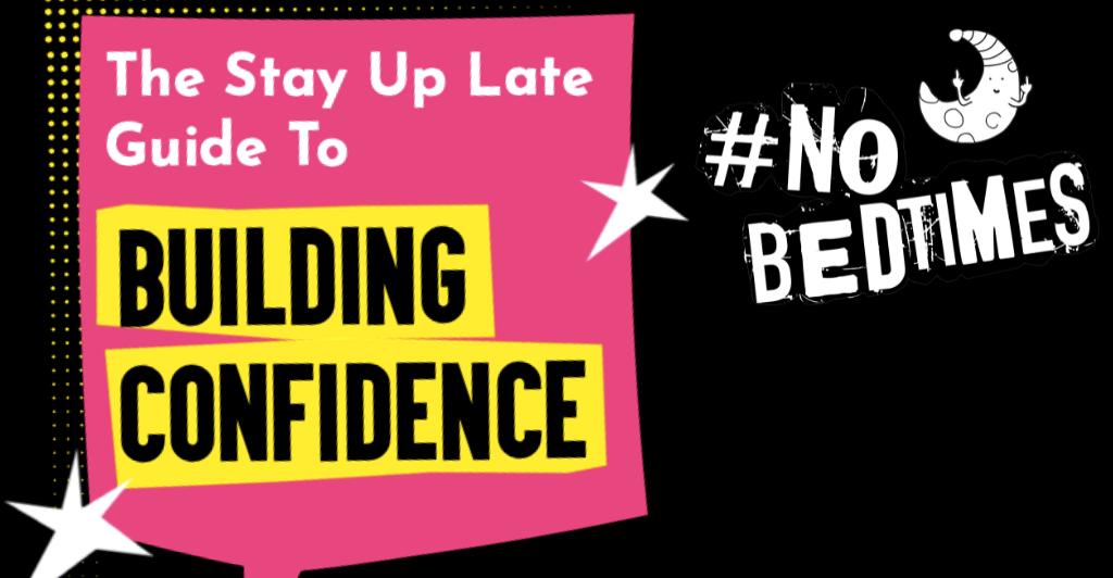 The Stay Up Late Guide to Building Confidence in a pink speech bubble on a black background with white stars. Next to it is a #NoBedtimes logo!